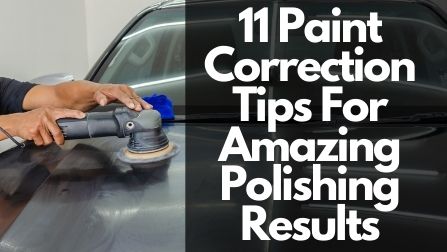 11 Car Paint Correction Tips To Improve Your Polishing Results