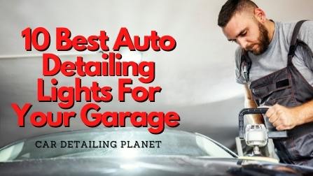 10 Best Auto Detailing Lights For Your Garage Setup