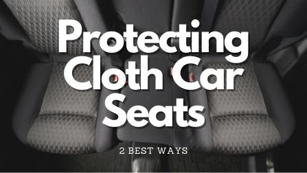 2 Best Ways To Protect Cloth Car Seats From Getting Dirty