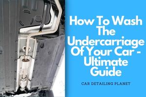 Washing The Undercarriage Of a Car? Here’s How To Do It