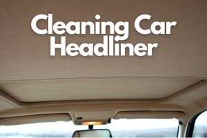how to clean headliner in car