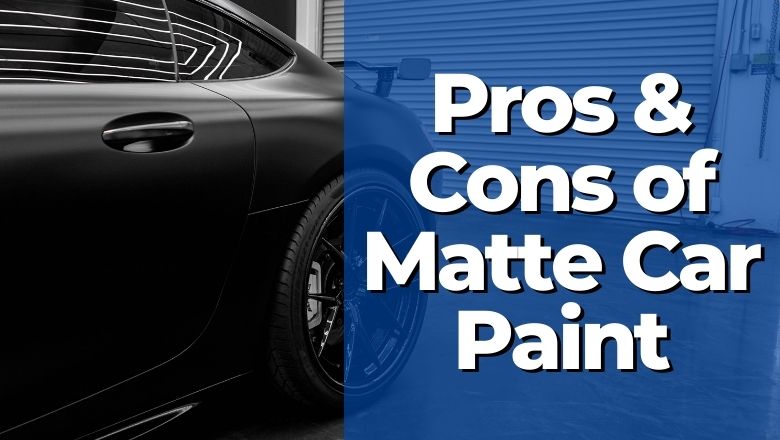 matte car paint pros and cons